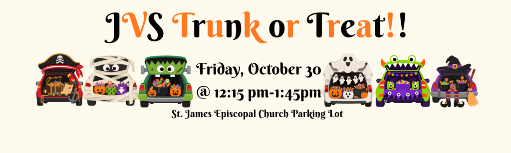 JVS Trunk or Treat, Friday, October, 30, at 12:15 pm to 1:45pm St James Episcopal Church Parking Lot