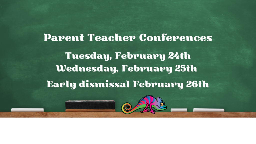 Parent teacher confrences tuesday February 24th and wednesday February 25th. early dismissal Feburary 26th